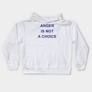 ANGER IS NOT A CHOICE Kids Hoodie